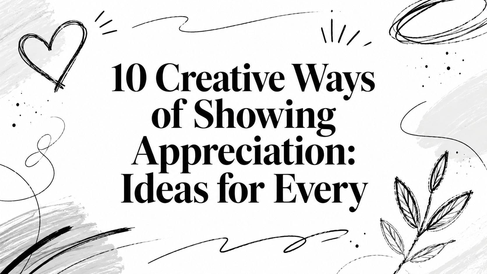 10 Creative Ways of Showing Appreciation: Ideas for Every