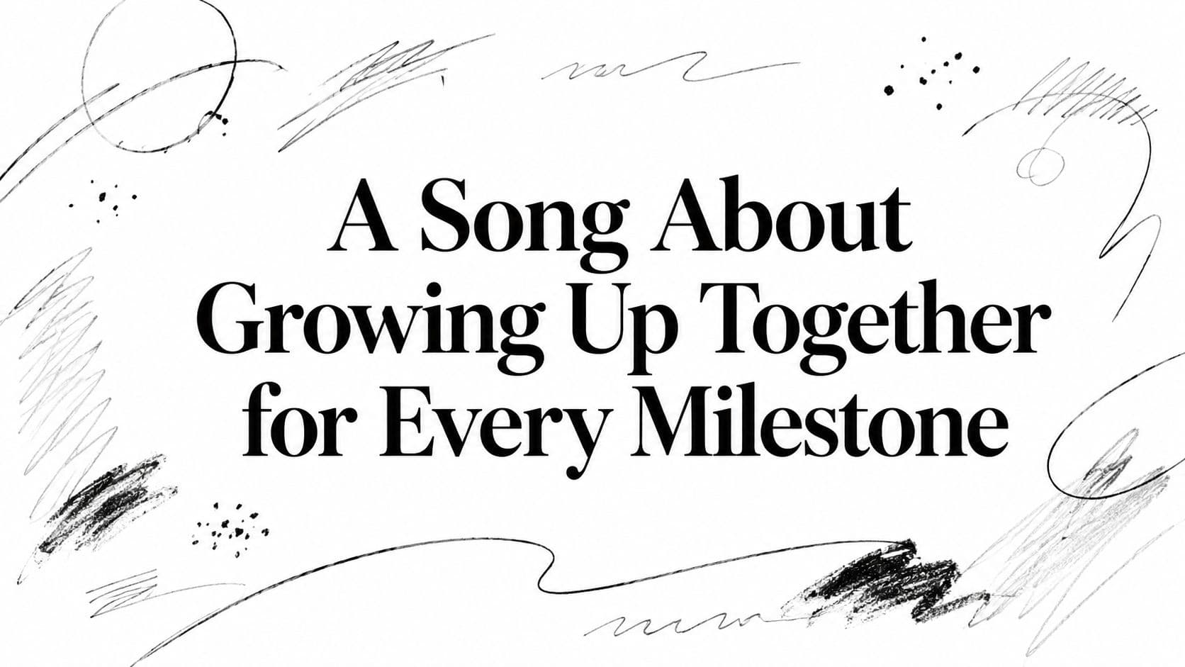 A Song About Growing Up Together for Every Milestone