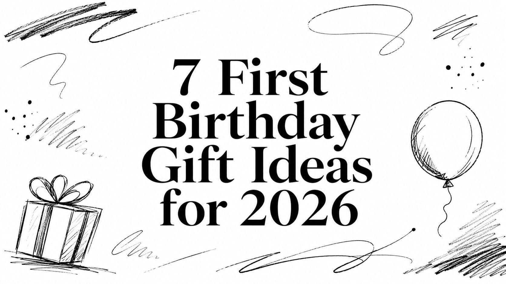 7 First Birthday Gift Ideas for 2026