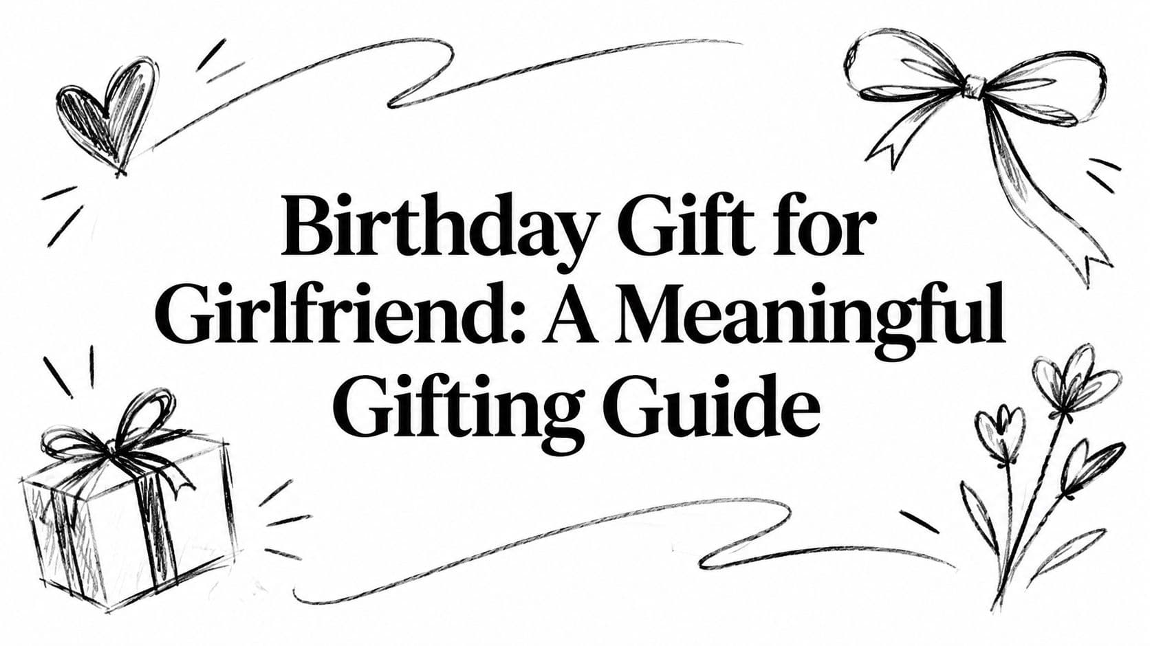 Birthday Gift for Girlfriend: A Meaningful Gifting Guide